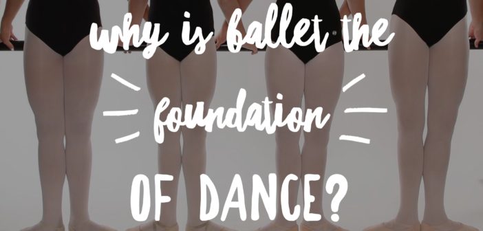 Why is Ballet the foundation of dance?